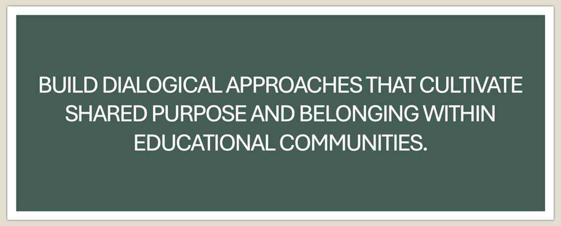A green text box with white writing saying "Build dialogical approaches that cultivate shared purpose and belonging within educational communities".